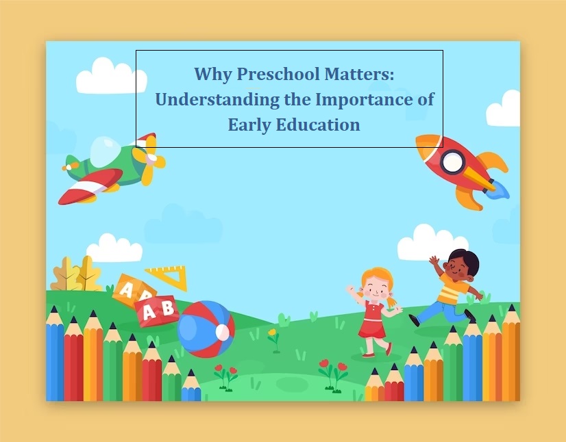 why-preschool-matters-understanding-the-importance-of-early-education