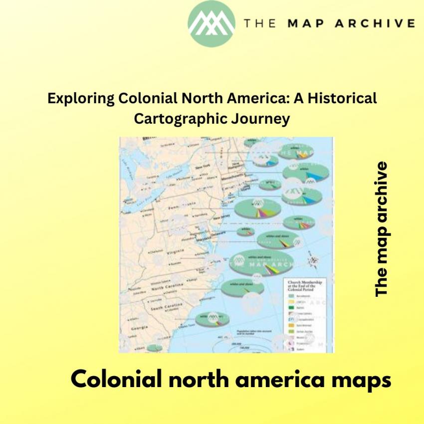 Exploring Colonial North America: A Historical Cartographic Journey ...